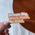 Dream Big Work Hard Be Kind Sticker