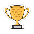 "Most likely to say as per my last email" Trophy Sticker