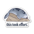 This Took Effort Seal Sticker