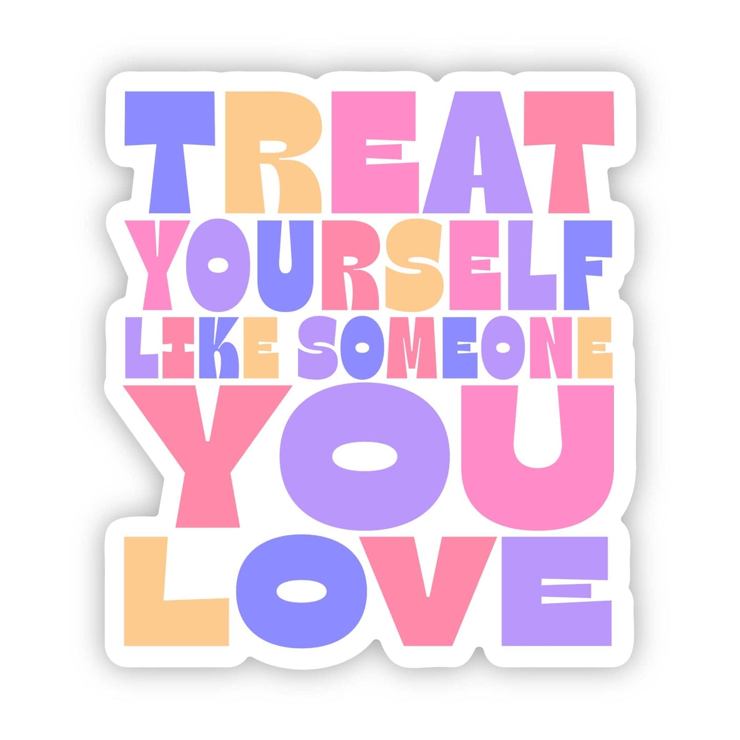 "Treat Yourself Like Someone You Love" Sticker