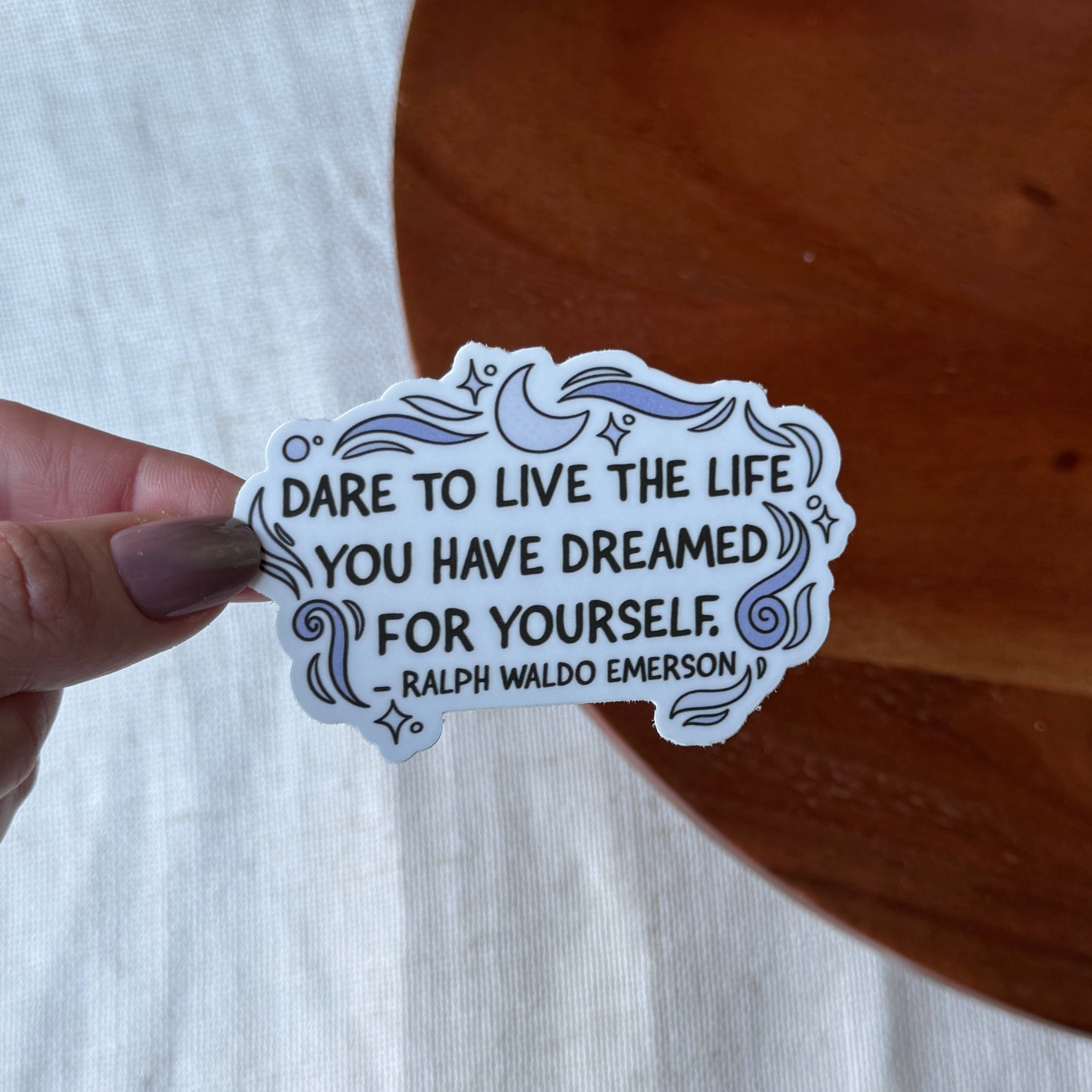"Dare to live the life..." Ralph Waldo Emerson Sticker
