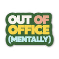 Out Of Office (Mentally) Sticker