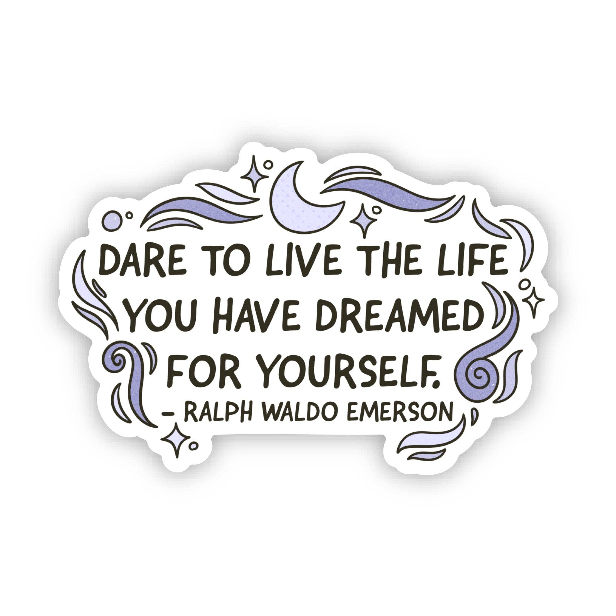 "Dare to live the life..." Ralph Waldo Emerson Sticker