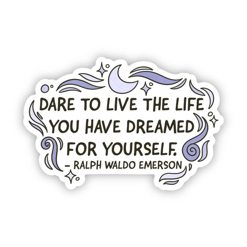 "Dare to live the life..." Ralph Waldo Emerson Sticker