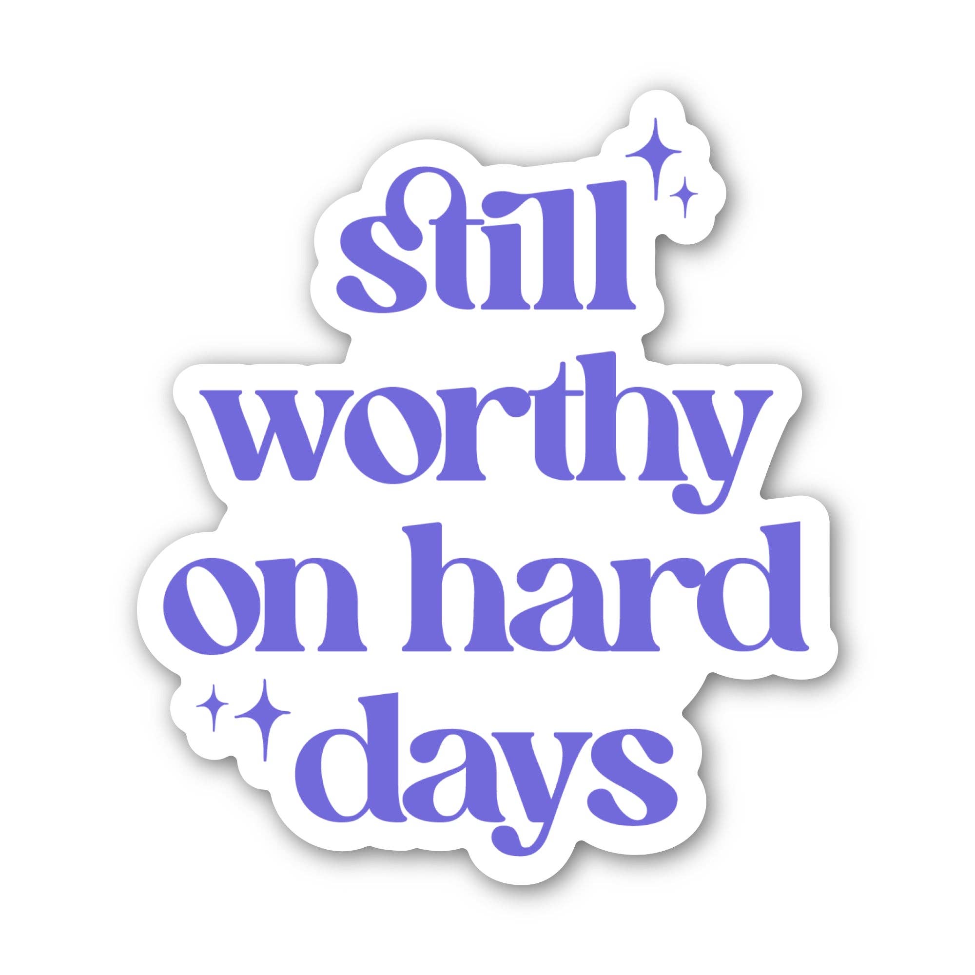 Still Worthy On Hard Days Sticker