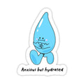 "Anxious but hydrated" Sticker