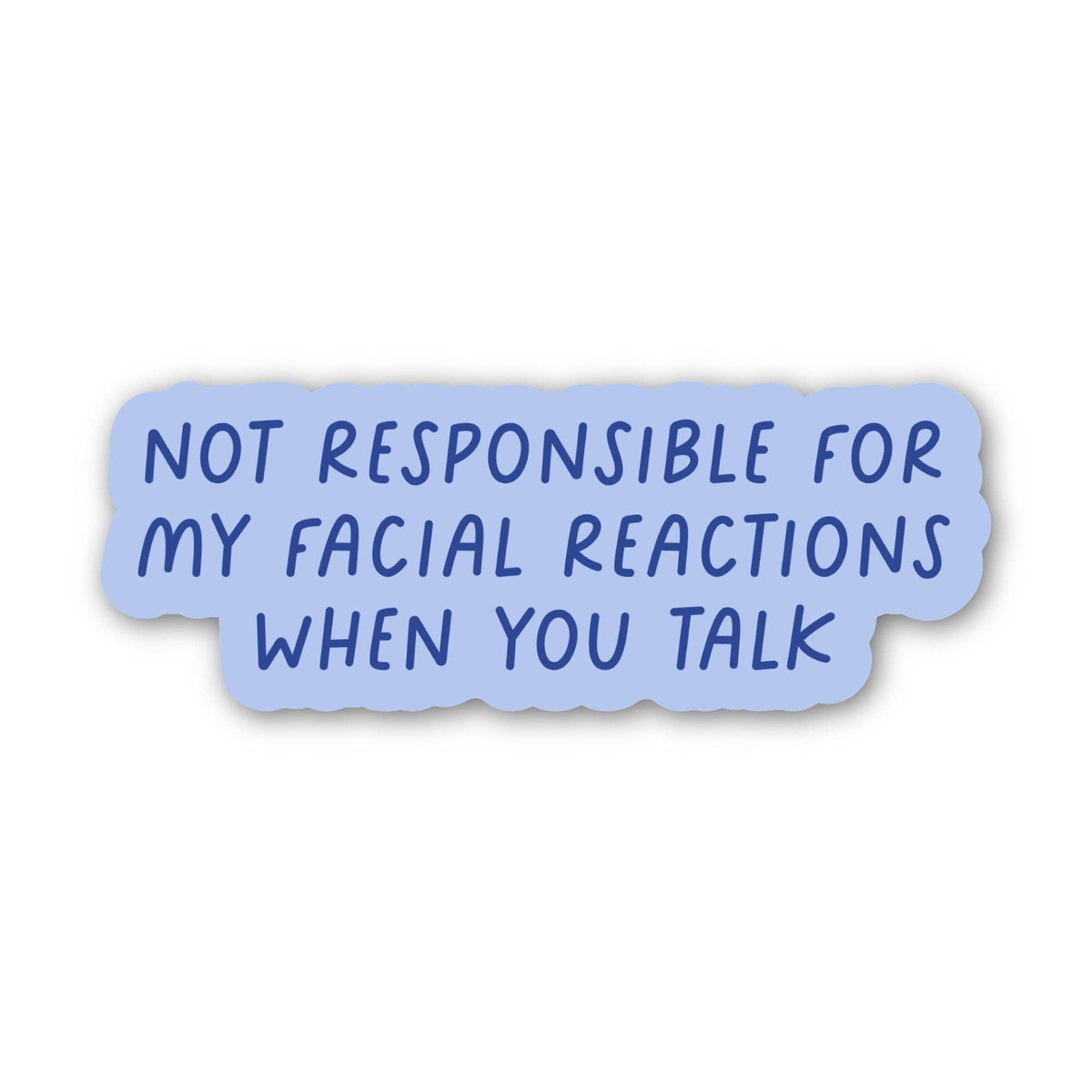 "not responsible for my facial reactions..." sticker