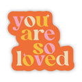 You Are So Loved Sticker
