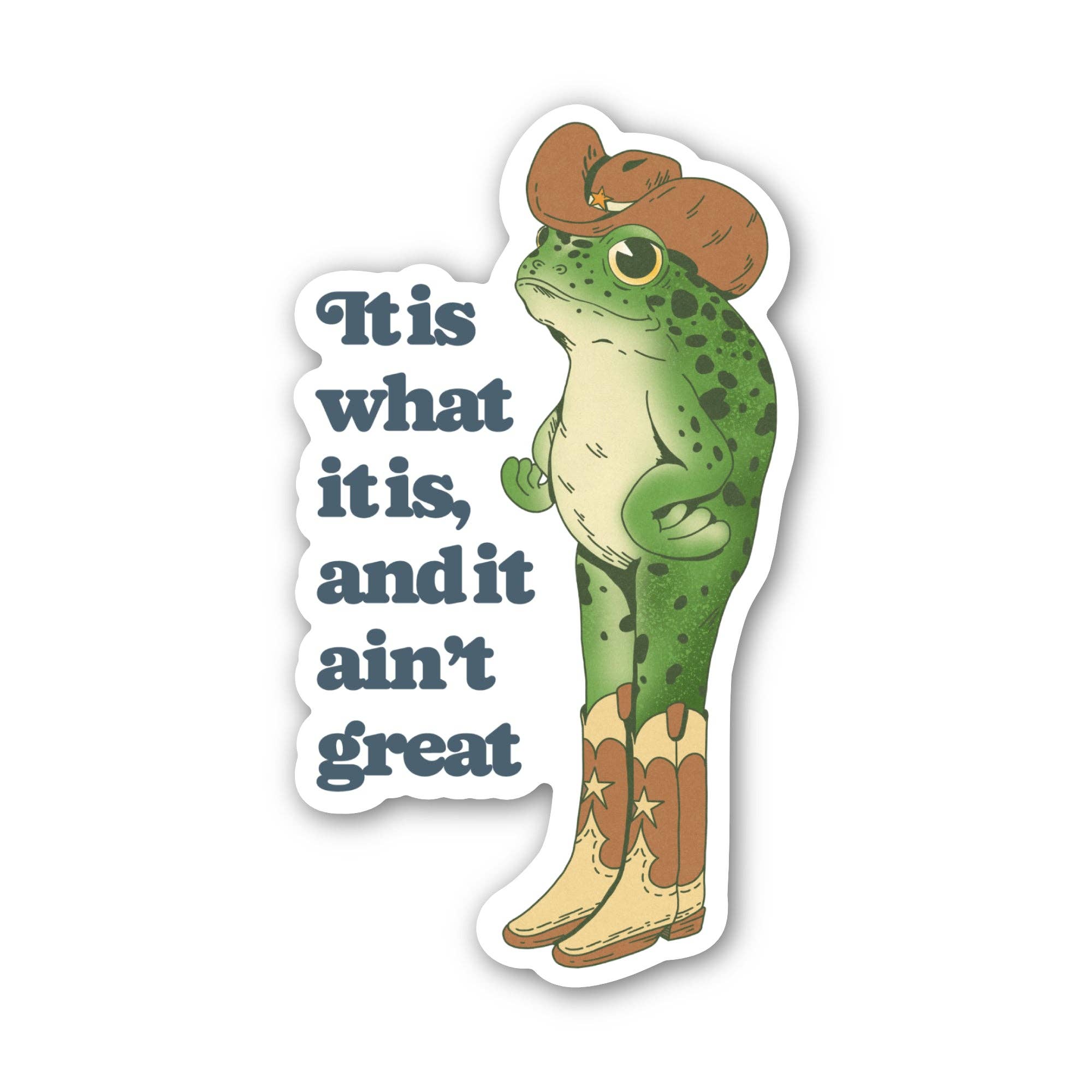 It Is What It Is, And It Ain't Great Sticker