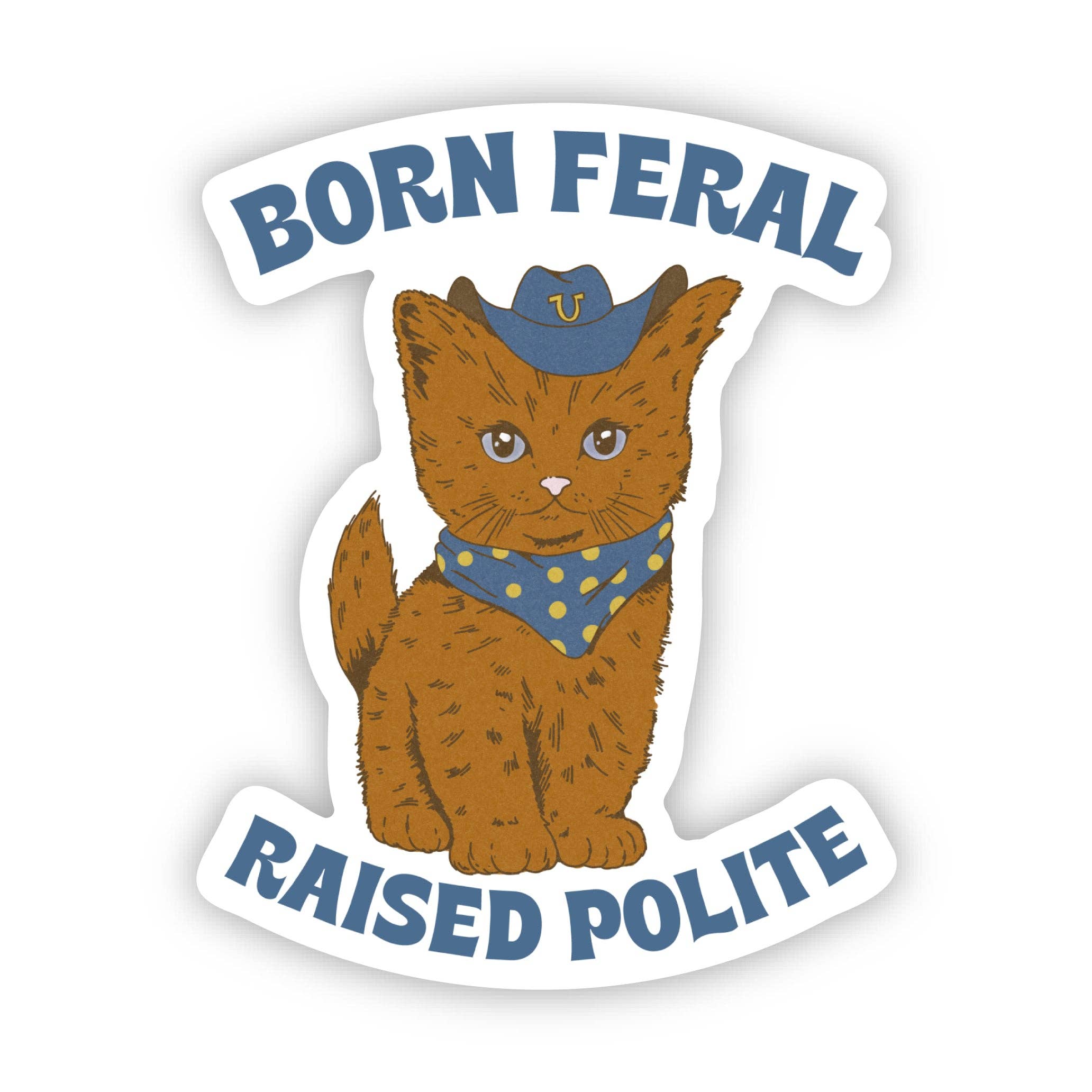 Born Feral Raised Polite Cowboy Cat Sticker