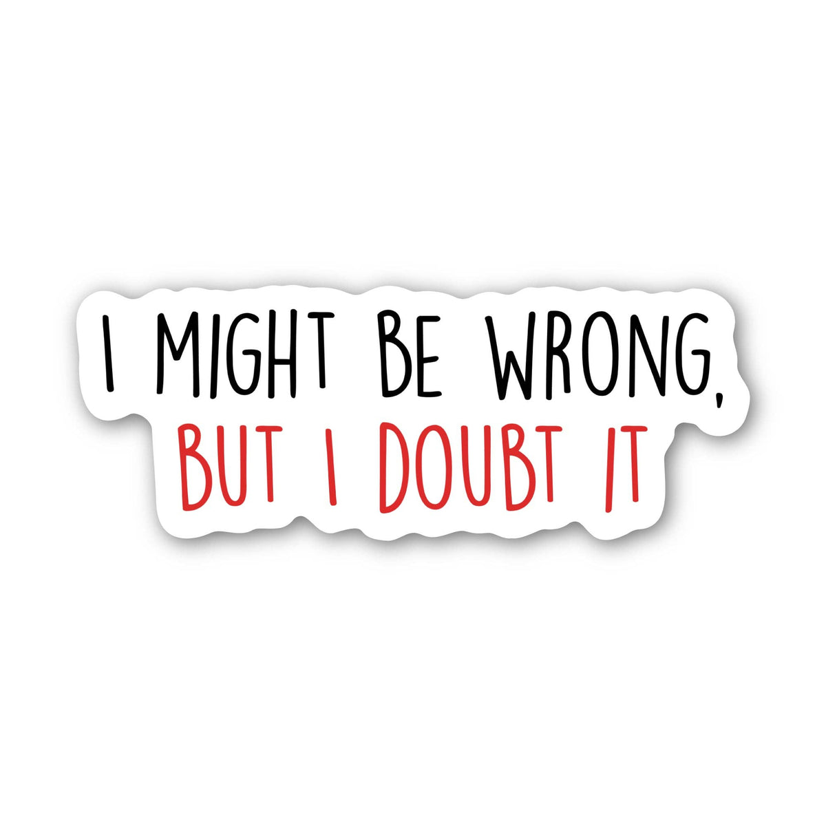 "I might be wrong, but I doubt it" sticker