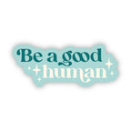 Be A Good Human Sticker