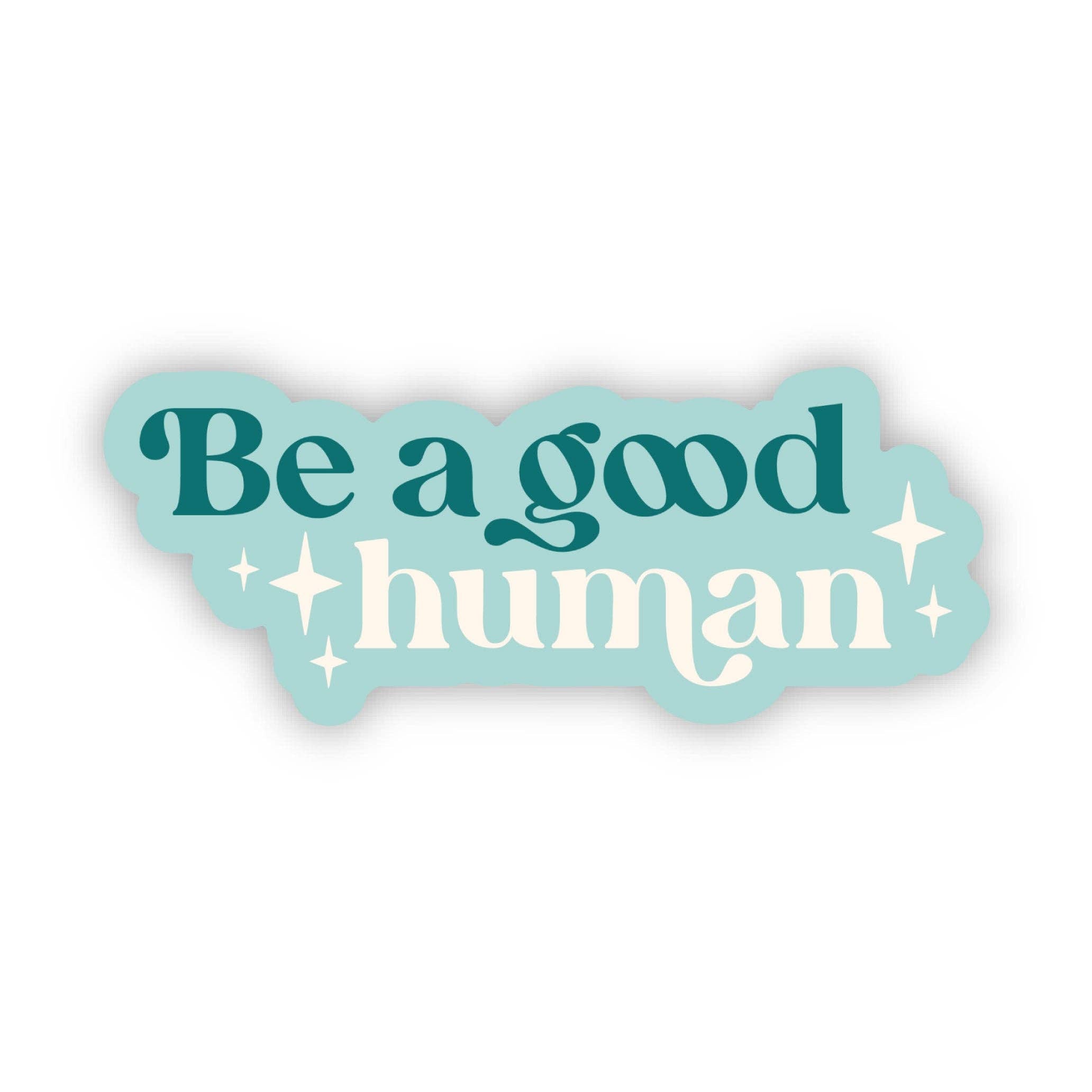 Be A Good Human Sticker
